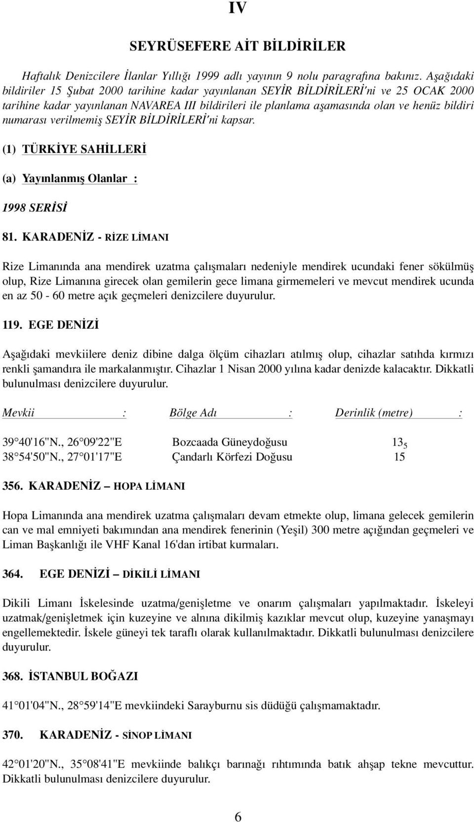 numaras verilmemifl SEY R B LD R LER 'ni kapsar. (1) TÜRK YE SAH LLER (a) Yay nlanm fl Olanlar : 1998 SER S 81.