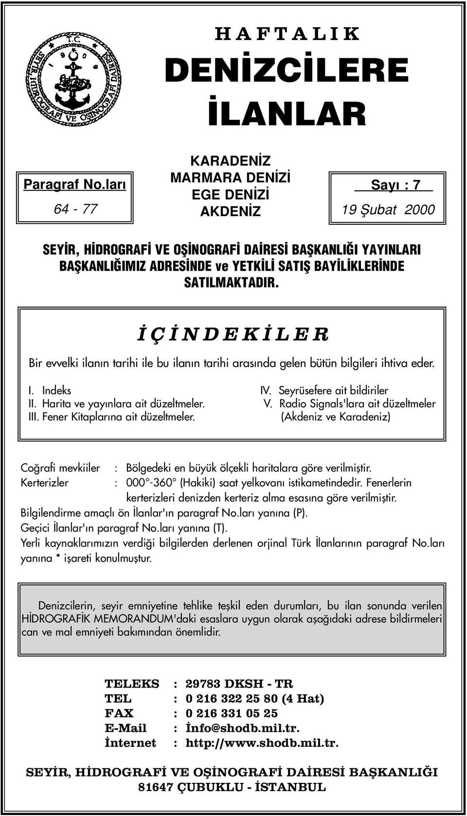 SATILMAKTADIR. Ç NDEK LER Bir evvelki ilan n tarihi ile bu ilan n tarihi aras nda gelen bütün bilgileri ihtiva eder. I. Indeks IV. Seyrüsefere ait bildiriler II. Harita ve yay nlara ait düzeltmeler.