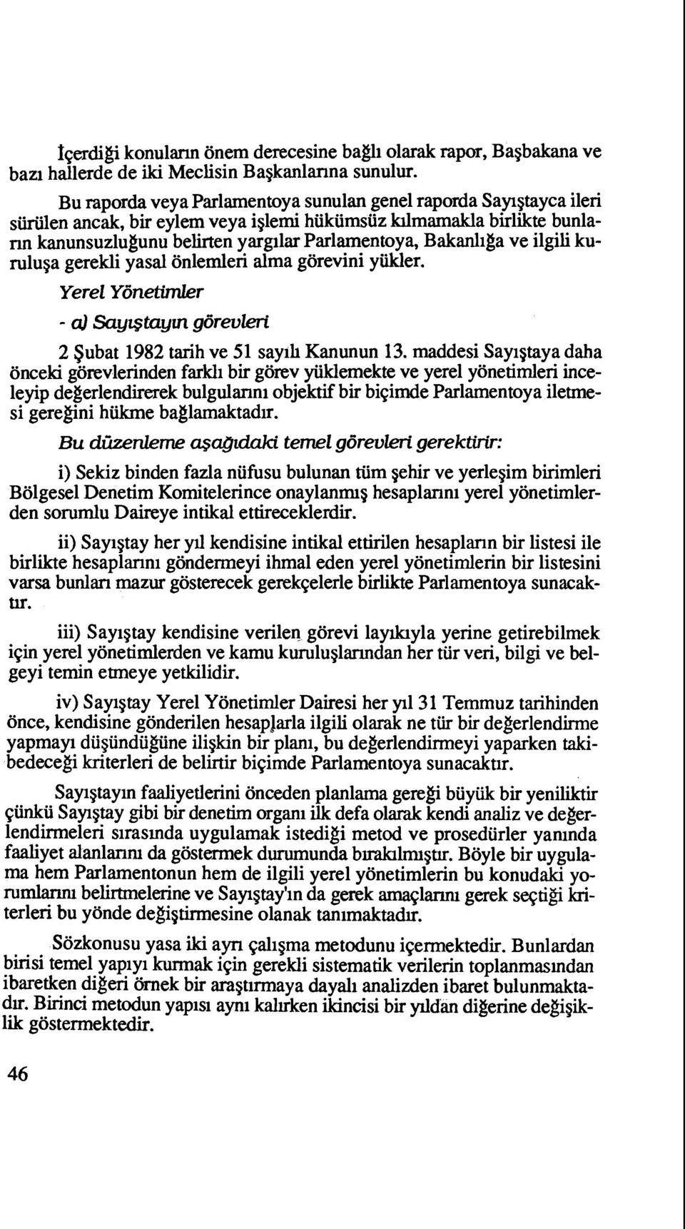 Bakanliga ve ilgili kuruluga gerekli yasal onlemleri alma gorevini yiikler. Yerel Y6netimler 2 Subat 1982 tarih ve 51 sayih Kanunun 13.