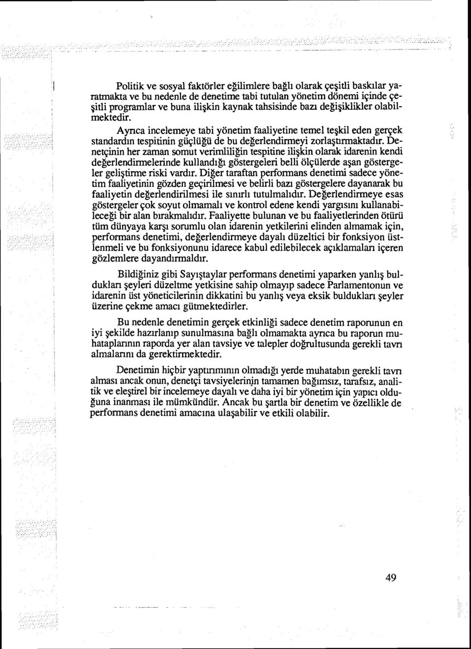 Denetqinin her zaman somut verimliligin tespitine iliskin olarak idarenin kendi degerlendirmelerinde kullandigr gostergeleri belli olqulerde agan gostergeler geligtirrne riski vardir.