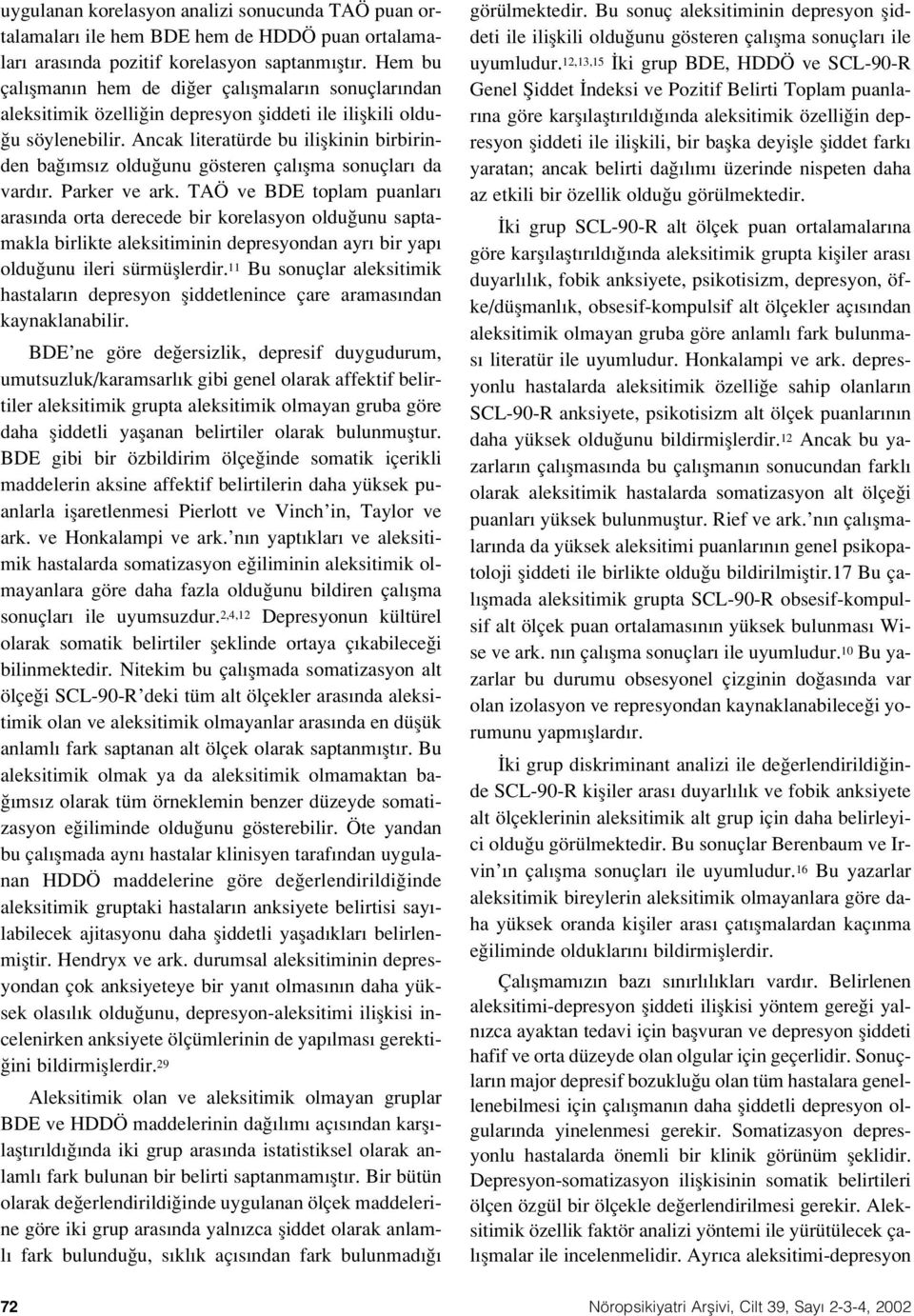 Ancak literatürde bu iliflkinin birbirinden ba ms z oldu unu gösteren çal flma sonuçlar da vard r. Parker ve ark.