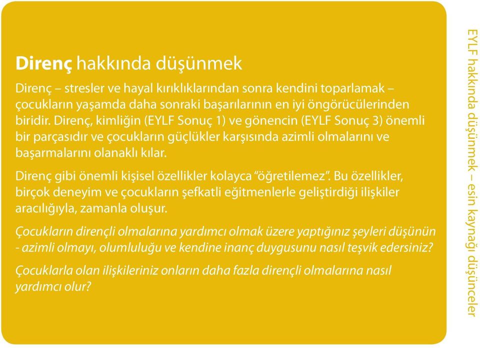 Direnç gibi önemli kişisel özellikler kolayca öğretilemez. Bu özellikler, birçok deneyim ve çocukların şefkatli eğitmenlerle geliştirdiği ilişkiler aracılığıyla, zamanla oluşur.