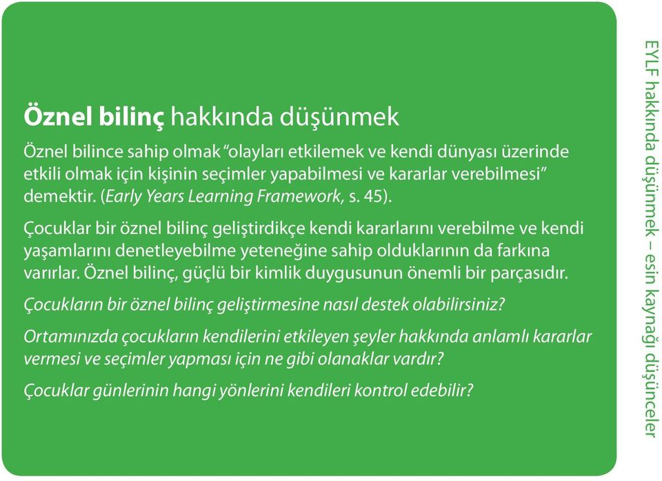 Çocuklar bir öznel bilinç geliştirdikçe kendi kararlarını verebilme ve kendi yaşamlarını denetleyebilme yeteneğine sahip olduklarının da farkına varırlar.