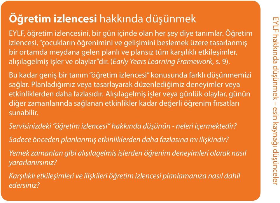 (Early Years Learning Framework, s. 9). Bu kadar geniş bir tanım öğretim izlencesi konusunda farklı düşünmemizi sağlar.