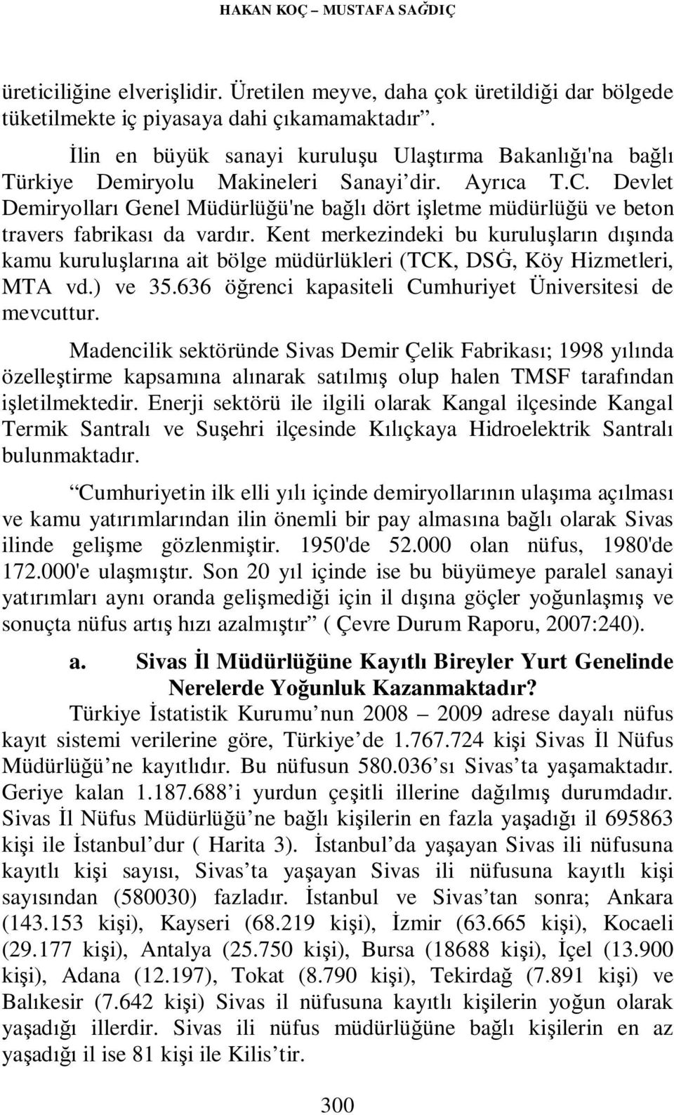 Devlet Demiryolları Genel Müdürlüğü'ne bağlı dört işletme müdürlüğü ve beton travers fabrikası da vardır.