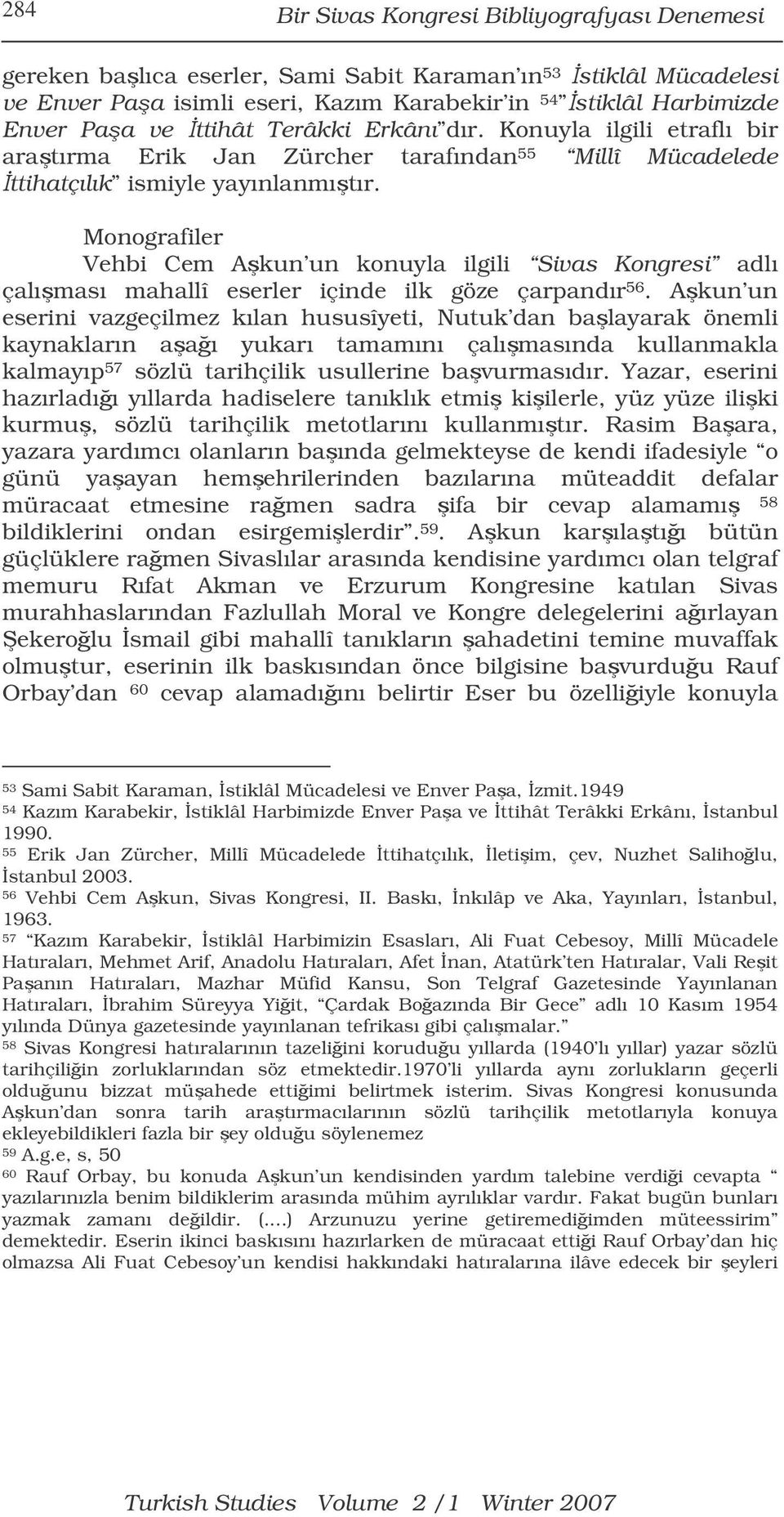 Monografiler Vehbi Cem Akun un konuyla ilgili Sivas Kongresi adlı çalıması mahallî eserler içinde ilk göze çarpandır 56.
