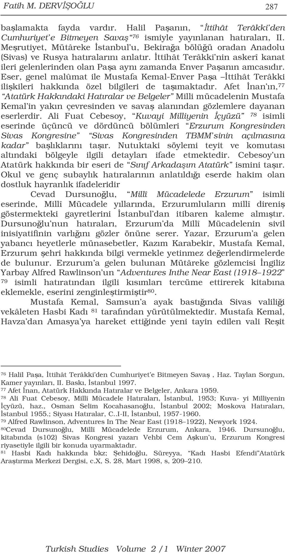 Eser, genel malûmat ile Mustafa Kemal-Enver Paa ttihât Terâkki ilikileri hakkında özel bilgileri de taımaktadır.