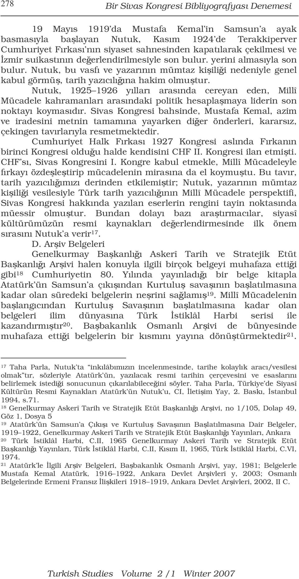 Nutuk, bu vasfı ve yazarının mümtaz kiilii nedeniyle genel kabul görmü, tarih yazıcılıına hakim olmutur.