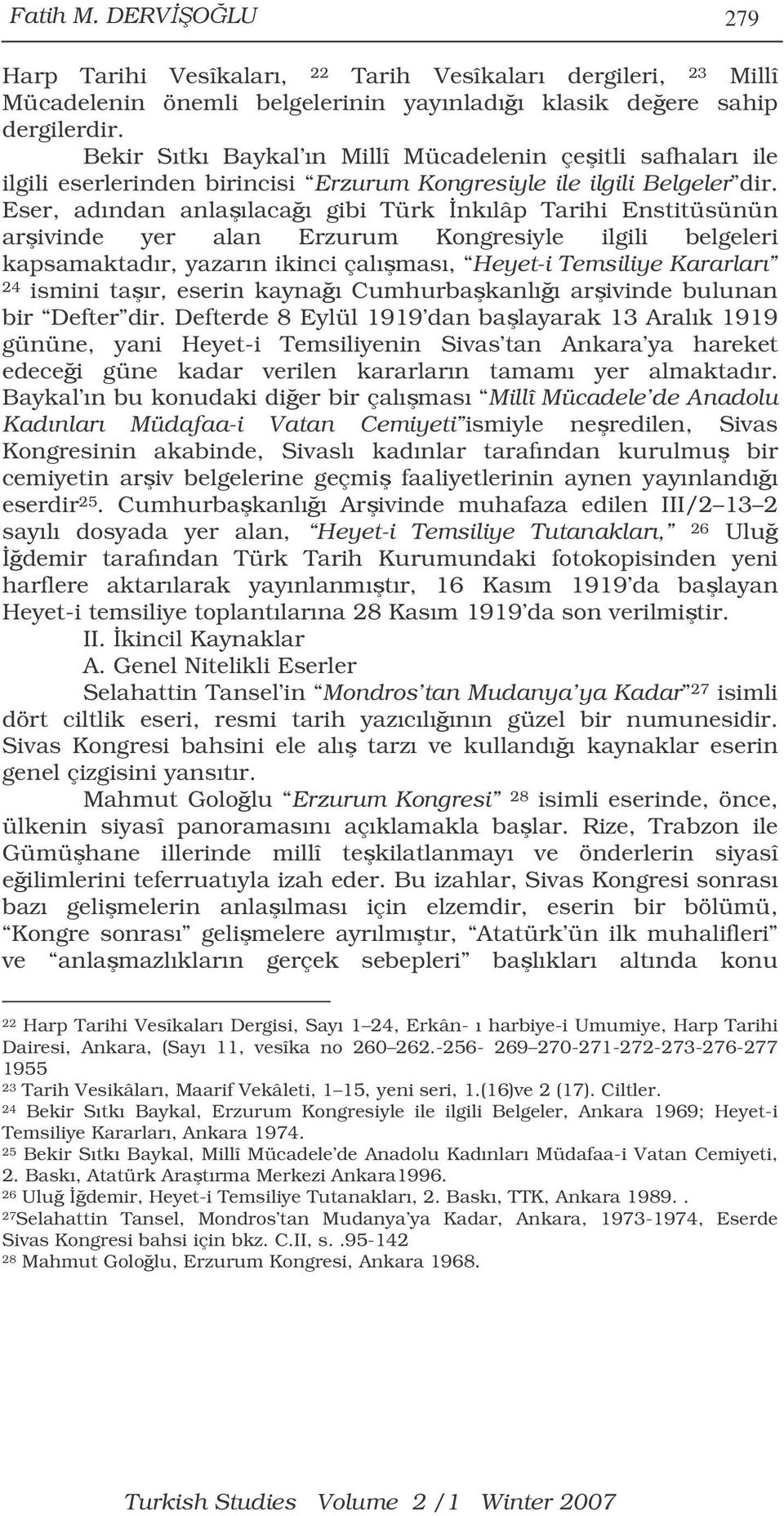 Eser, adından anlaılacaı gibi Türk nkılâp Tarihi Enstitüsünün arivinde yer alan Erzurum Kongresiyle ilgili belgeleri kapsamaktadır, yazarın ikinci çalıması, Heyet-i Temsiliye Kararları 24 ismini