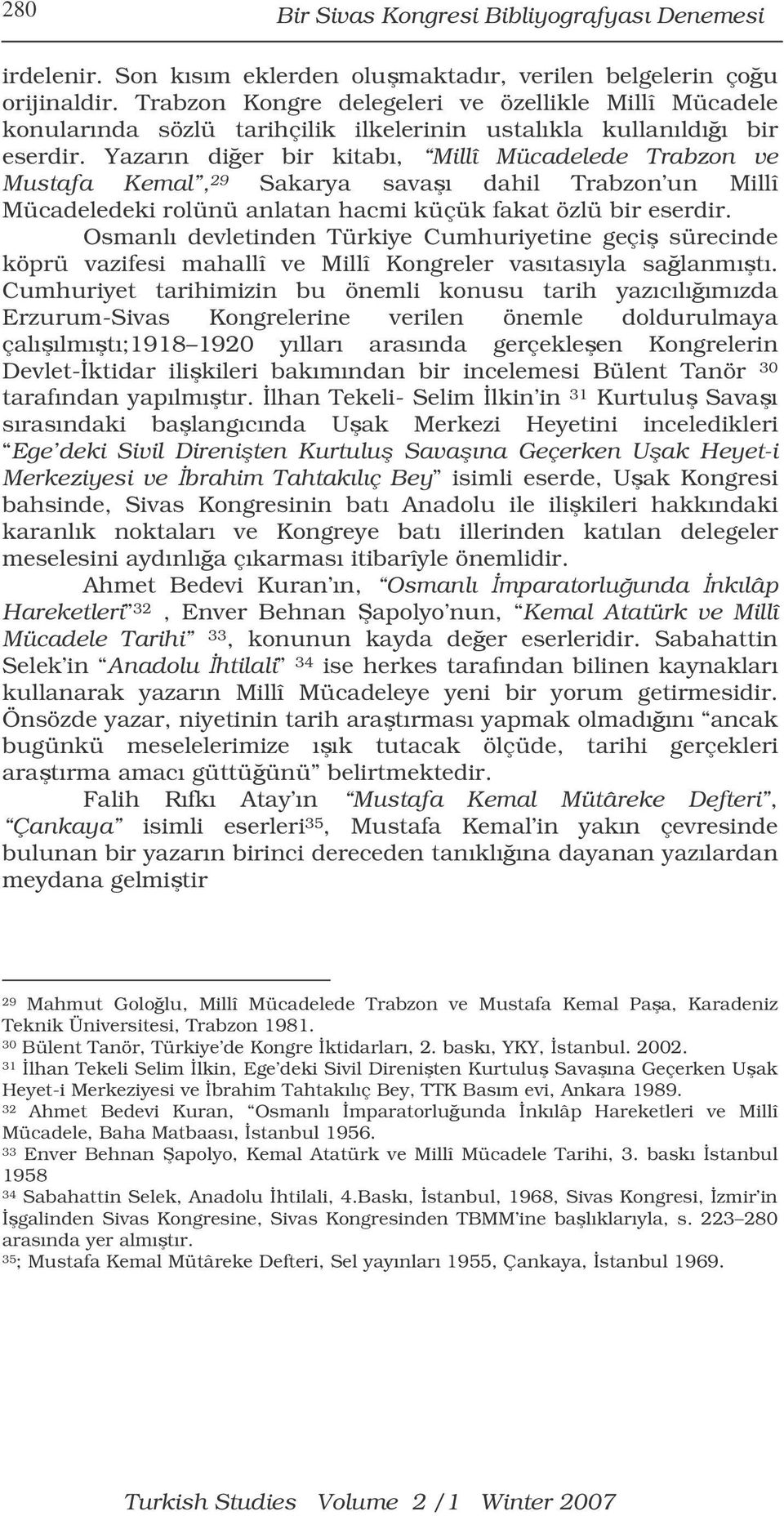 Yazarın dier bir kitabı, Millî Mücadelede Trabzon ve Mustafa Kemal, 29 Sakarya savaı dahil Trabzon un Millî Mücadeledeki rolünü anlatan hacmi küçük fakat özlü bir eserdir.
