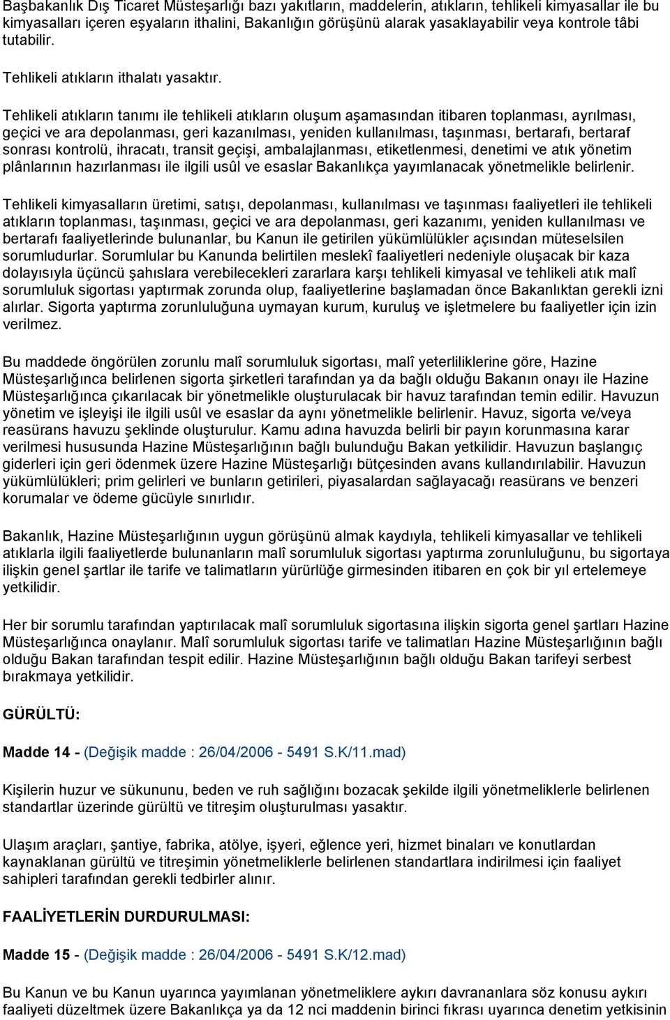 Tehlikeli atıkların tanımı ile tehlikeli atıkların oluşum aşamasından itibaren toplanması, ayrılması, geçici ve ara depolanması, geri kazanılması, yeniden kullanılması, taşınması, bertarafı, bertaraf