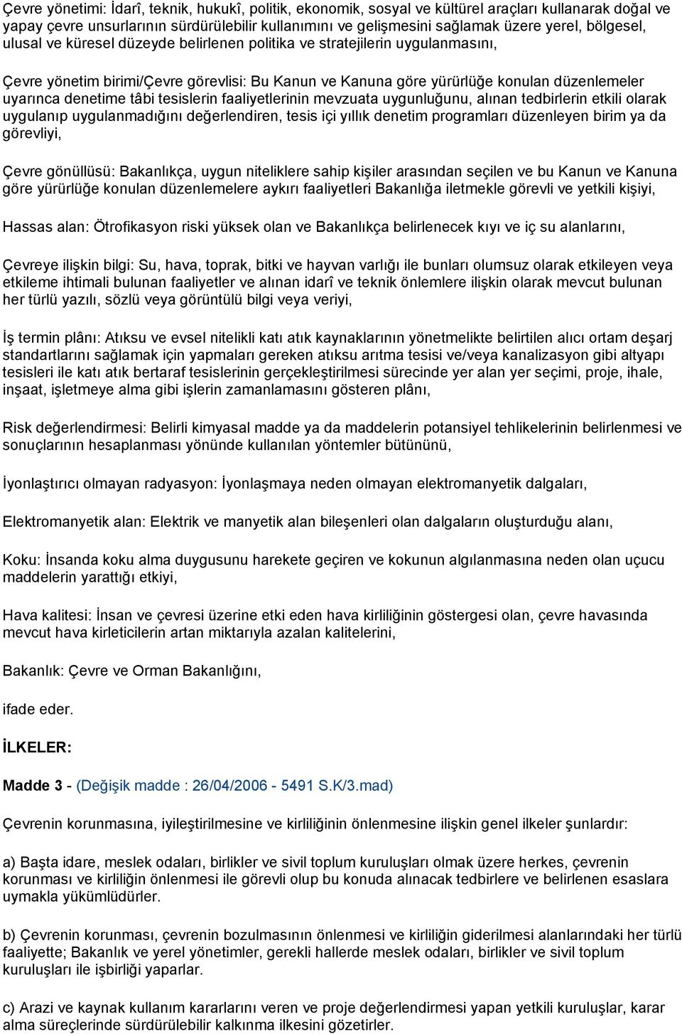 tâbi tesislerin faaliyetlerinin mevzuata uygunluğunu, alınan tedbirlerin etkili olarak uygulanıp uygulanmadığını değerlendiren, tesis içi yıllık denetim programları düzenleyen birim ya da görevliyi,