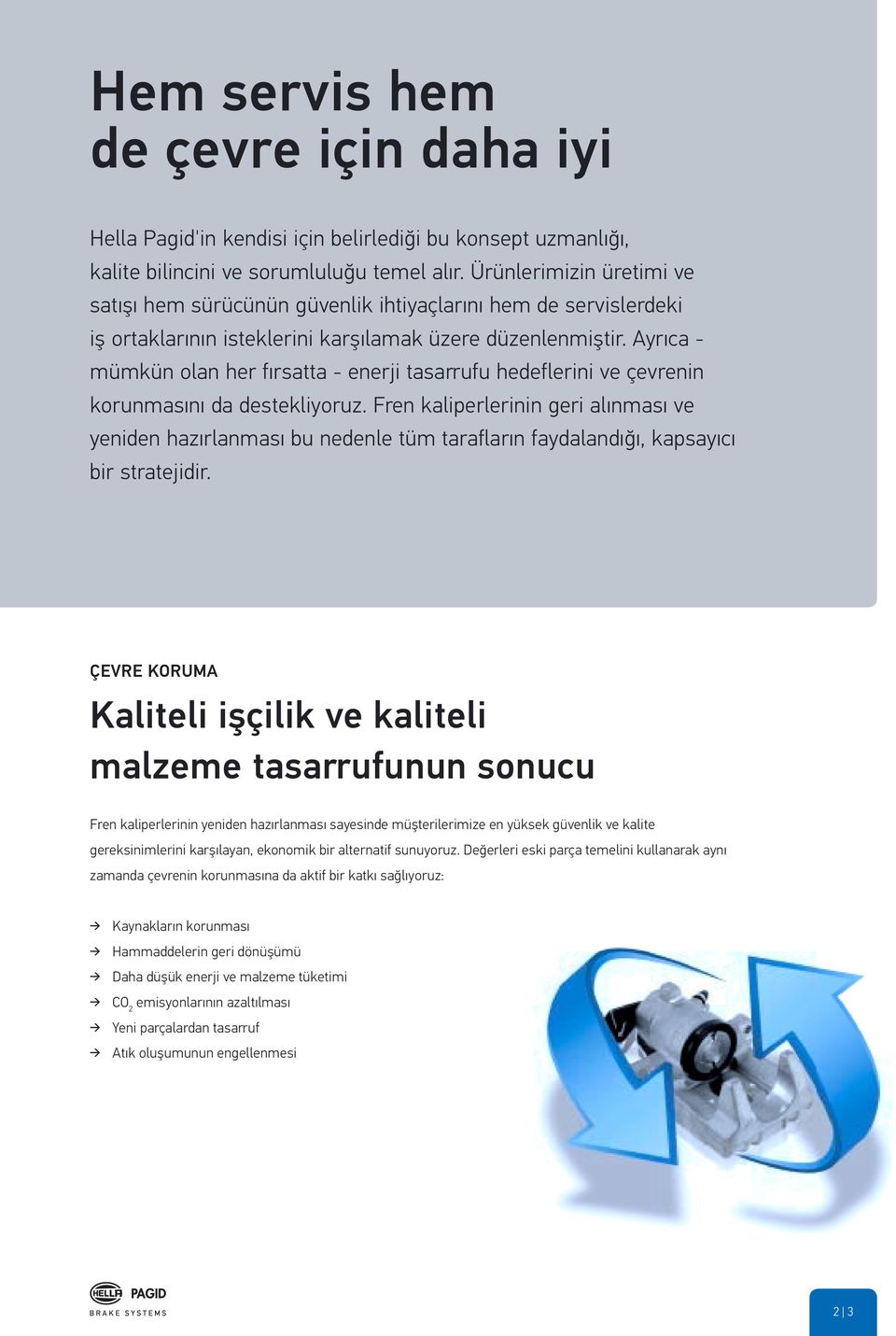 Ayrıca - mümkün olan her fırsatta - enerji tasarrufu hedeflerini ve çevrenin korunmasını da destekliyoruz.