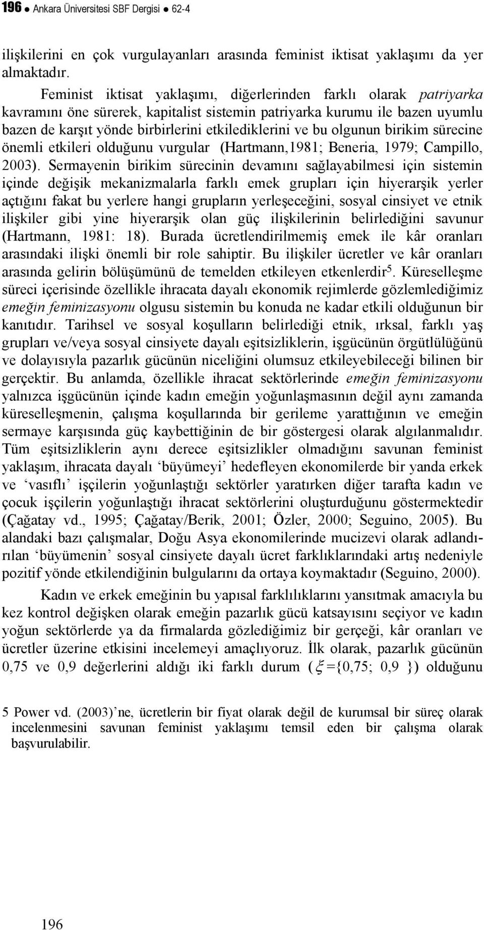 birikim sürecine önemli ekileri olduğunu vurgular (Harmann,1981; Beneria, 1979; Campillo, 2003).