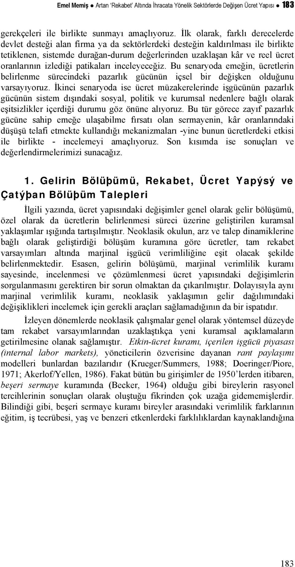 izlediği paikaları inceleyeceğiz. Bu senaryoda emeğin, ücrelerin belirlenme sürecindeki pazarlık gücünün içsel bir değişken olduğunu varsayıyoruz.