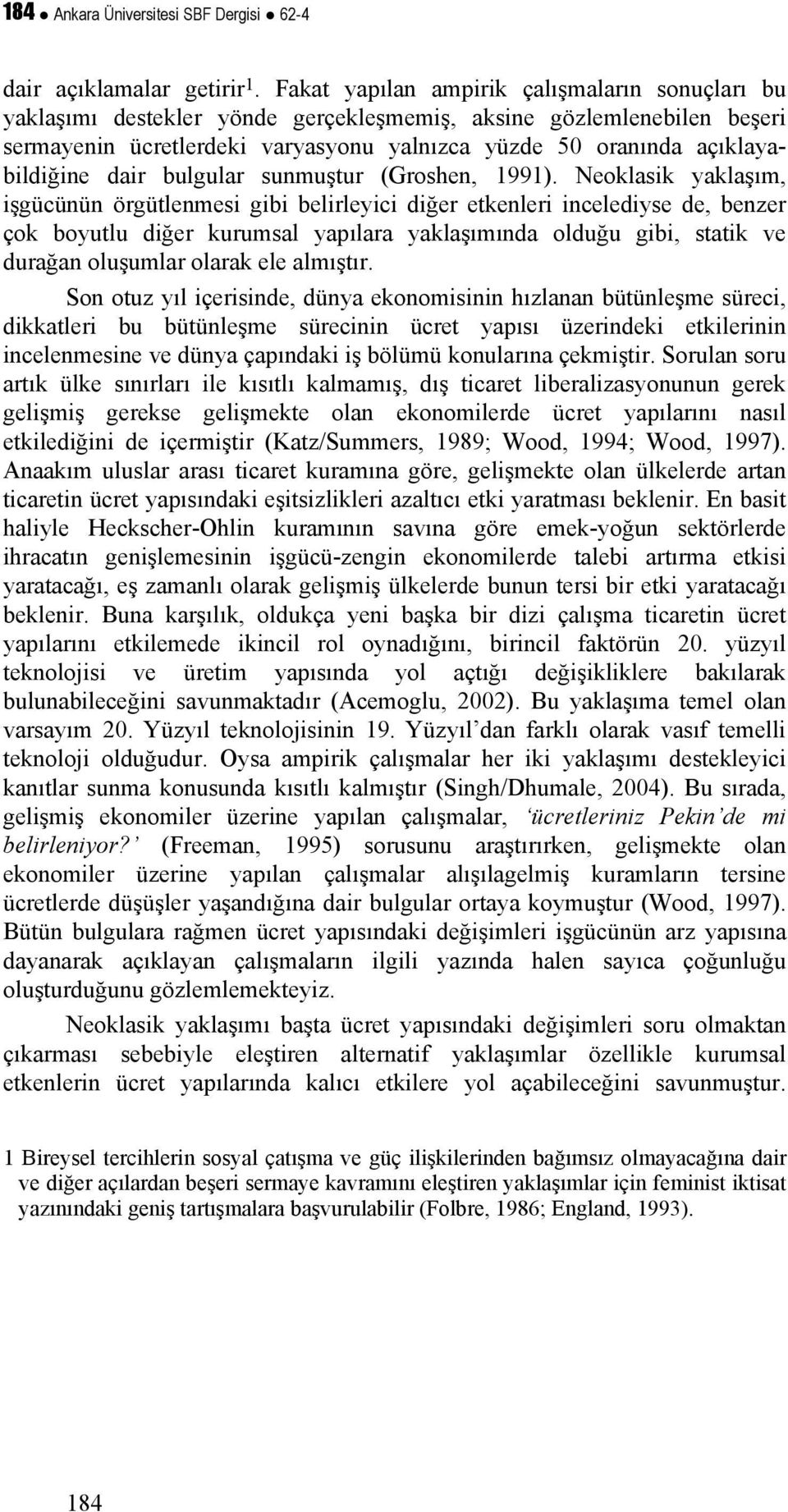 dair bulgular sunmuşur (Groshen, 1991).