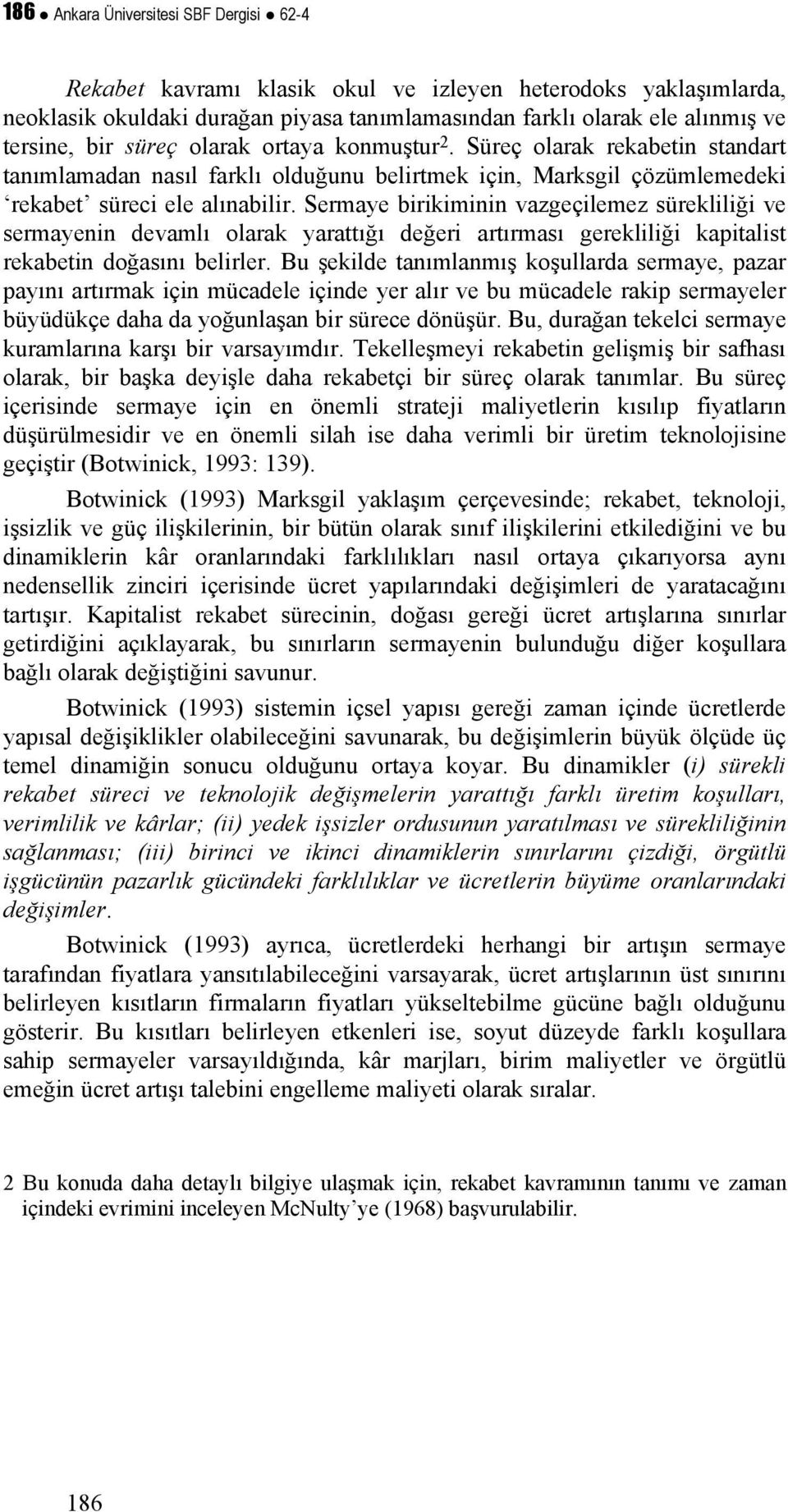 Sermaye birikiminin vazgeçilemez sürekliliği ve sermayenin devamlı olarak yaraığı değeri arırması gerekliliği kapialis rekabein doğasını belirler.