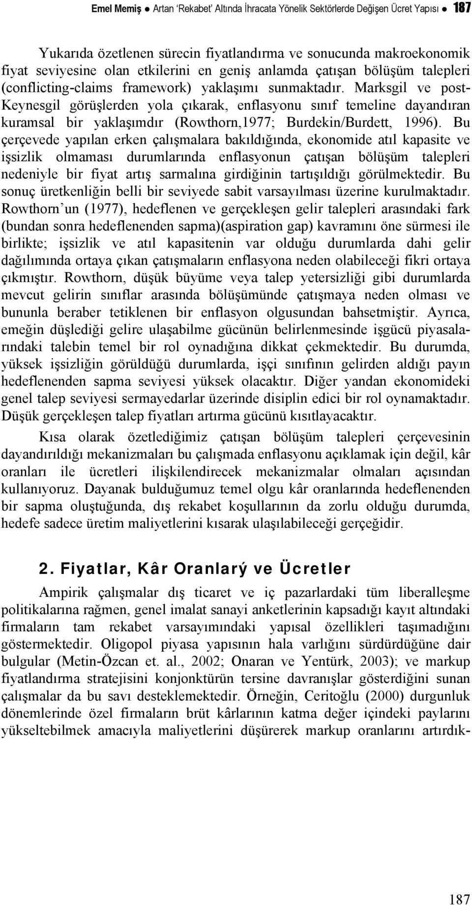 Marksgil ve pos- Keynesgil görüşlerden yola çıkarak, enflasyonu sınıf emeline dayandıran kuramsal bir yaklaşımdır (Rowhorn,1977; Burdekin/Burde, 1996).