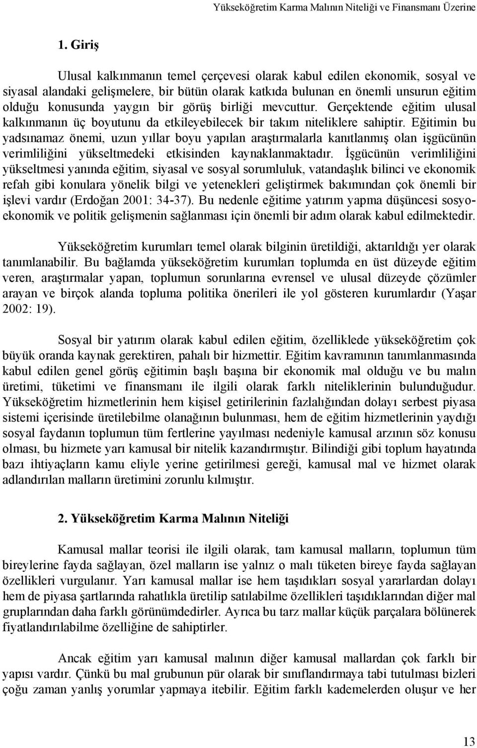 görüş birliği mevcuttur. Gerçektende eğitim ulusal kalkınmanın üç boyutunu da etkileyebilecek bir takım niteliklere sahiptir.