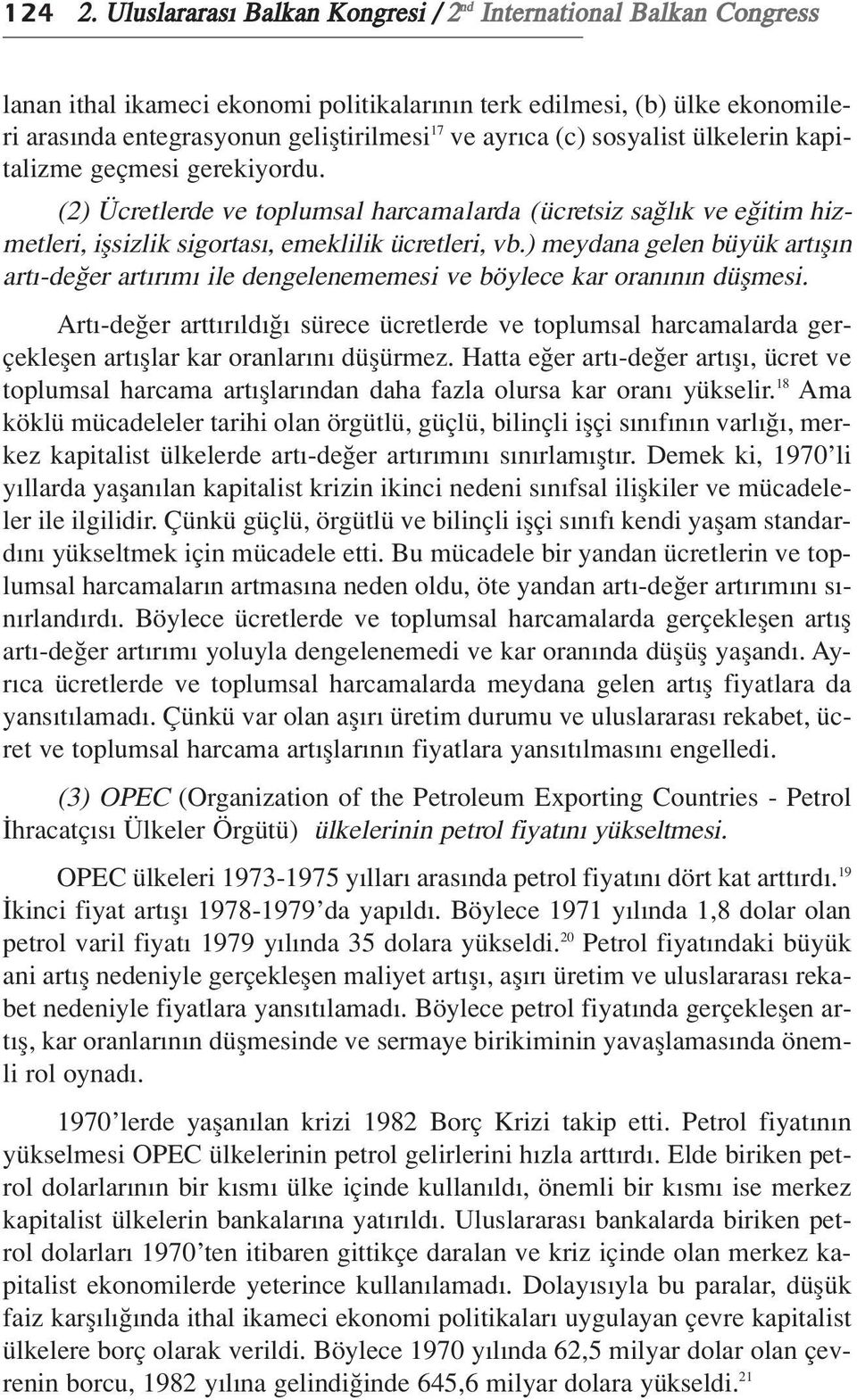 (c) sosyalist ülkelerin kapitalizme geçmesi gerekiyordu. (2) Ücretlerde ve toplumsal harcamalarda (ücretsiz sa l k ve e itim hizmetleri, iflsizlik sigortas, emeklilik ücretleri, vb.