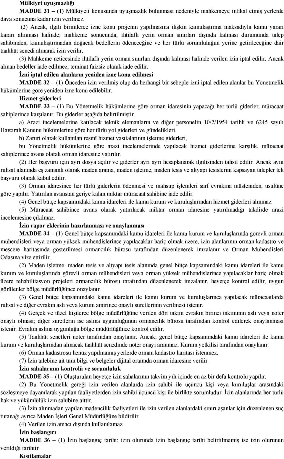 durumunda talep sahibinden, kamulaştırmadan doğacak bedellerin ödeneceğine ve her türlü sorumluluğun yerine getirileceğine dair taahhüt senedi alınarak izin verilir.