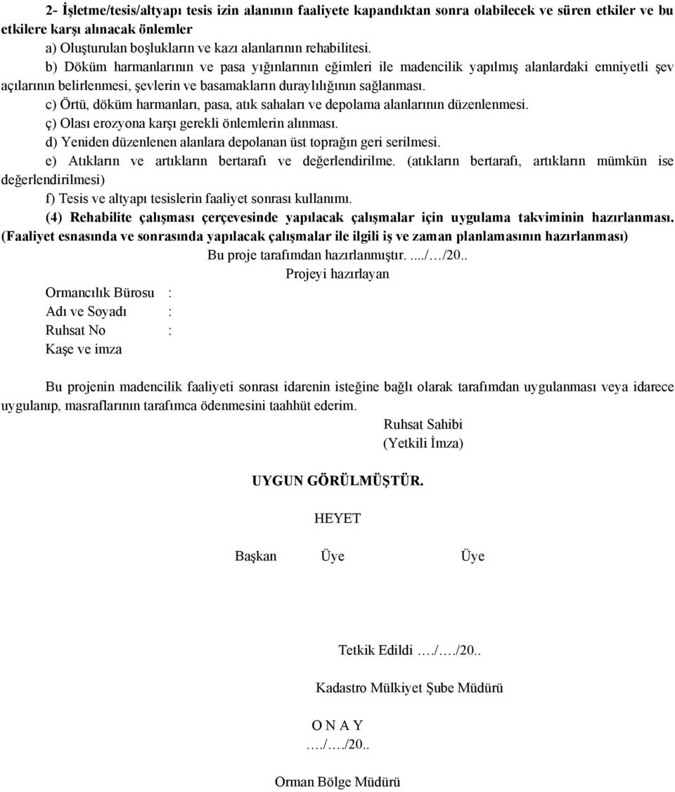 c) Örtü, döküm harmanları, pasa, atık sahaları ve depolama alanlarının düzenlenmesi. ç) Olası erozyona karşı gerekli önlemlerin alınması.