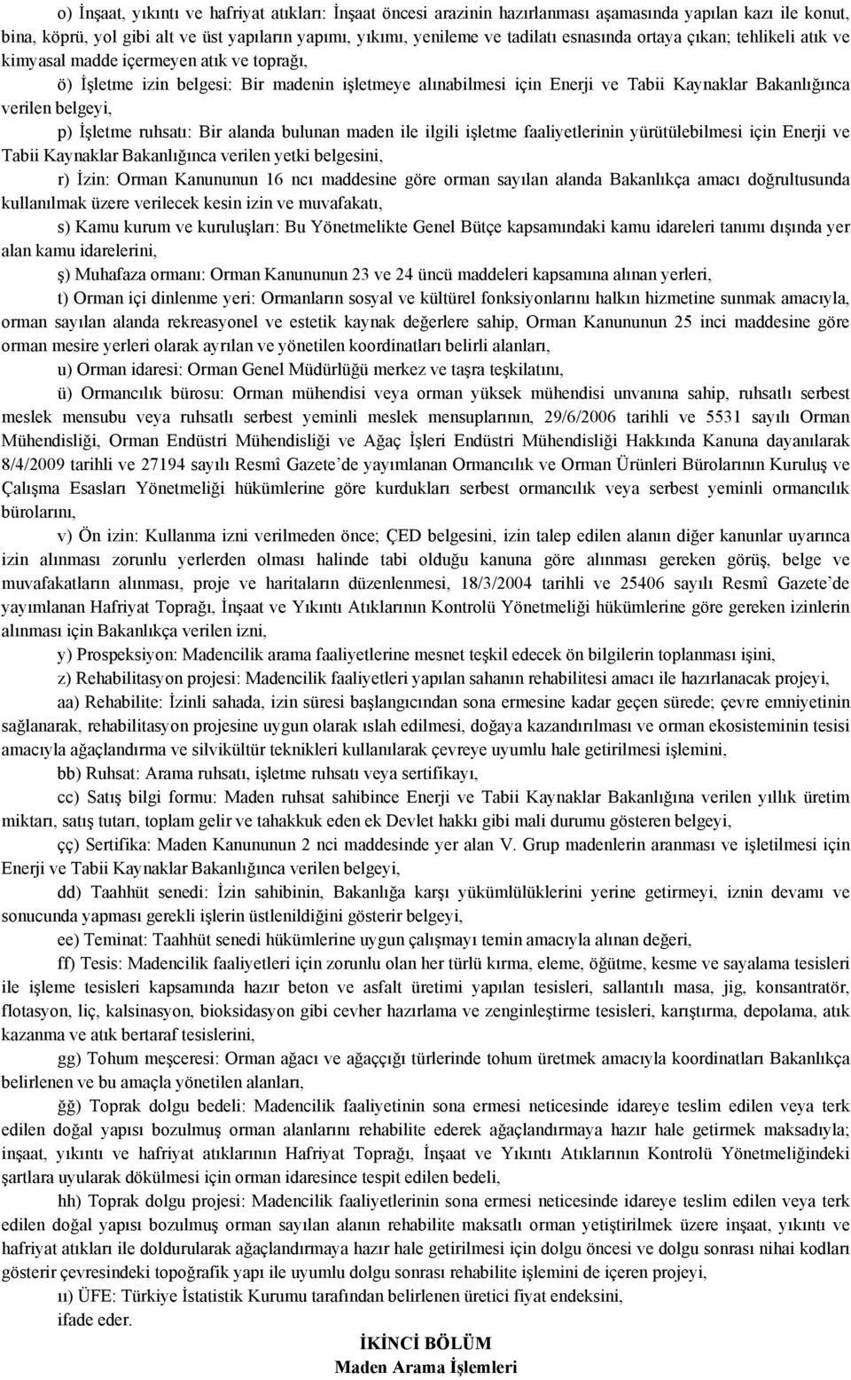 belgeyi, p) İşletme ruhsatı: Bir alanda bulunan maden ile ilgili işletme faaliyetlerinin yürütülebilmesi için Enerji ve Tabii Kaynaklar Bakanlığınca verilen yetki belgesini, r) İzin: Orman Kanununun