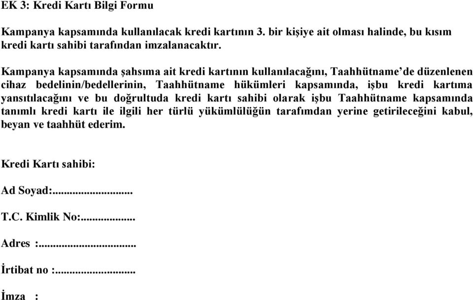 Kampanya kapsamında şahsıma ait kredi kartının kullanılacağını, Taahhütname de düzenlenen cihaz bedelinin/bedellerinin, Taahhütname hükümleri kapsamında,