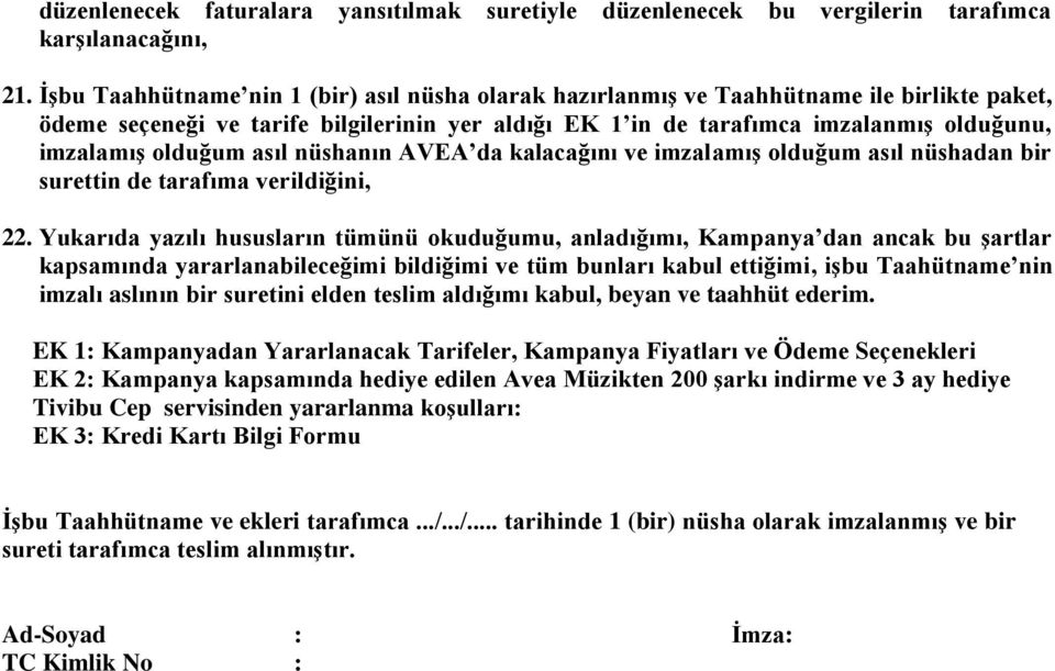 olduğum asıl nüshanın AVEA da kalacağını ve imzalamış olduğum asıl nüshadan bir surettin de tarafıma verildiğini, 22.