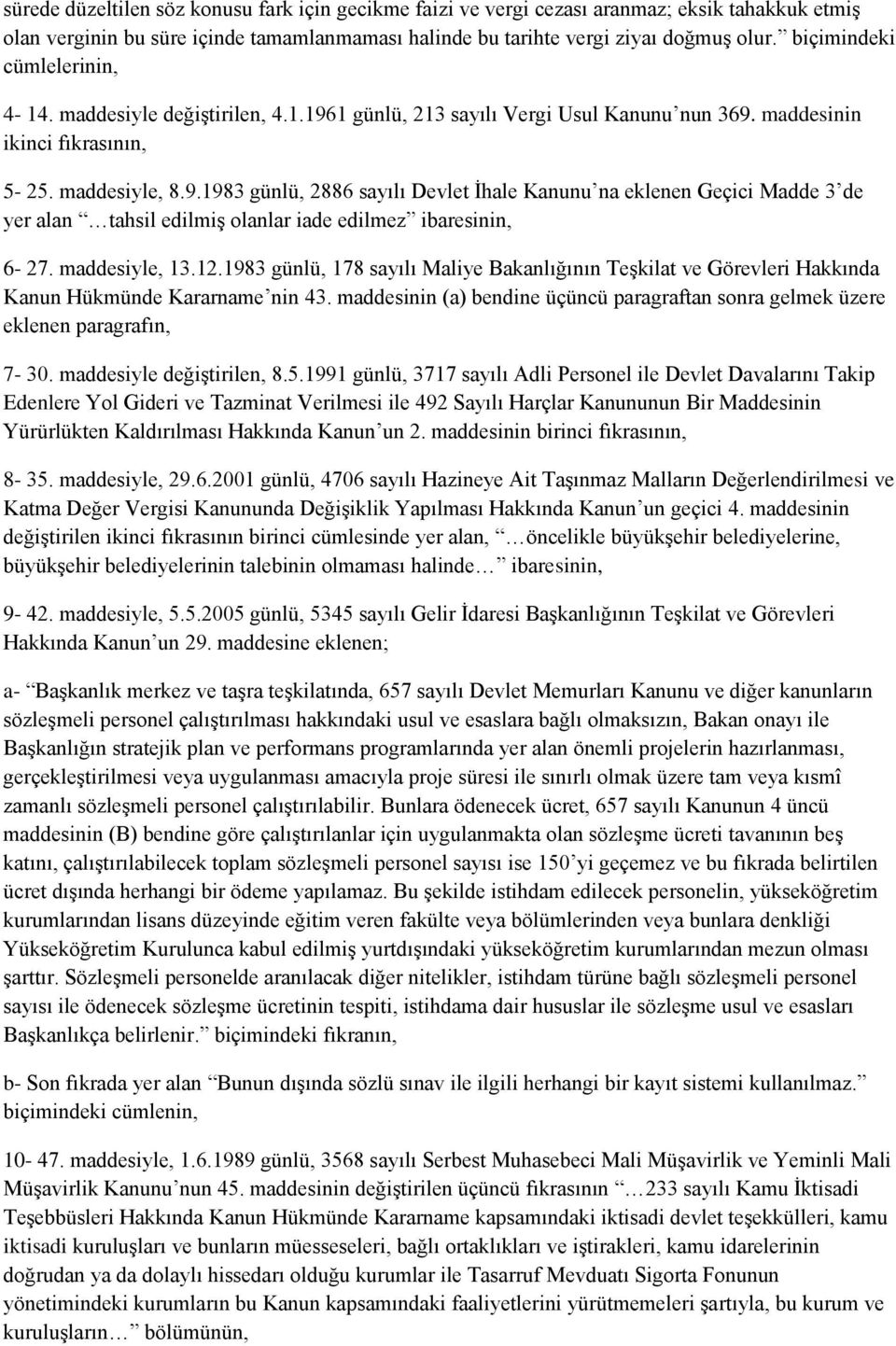 maddesiyle, 13.12.1983 günlü, 178 sayılı Maliye Bakanlığının Teşkilat ve Görevleri Hakkında Kanun Hükmünde Kararname nin 43.