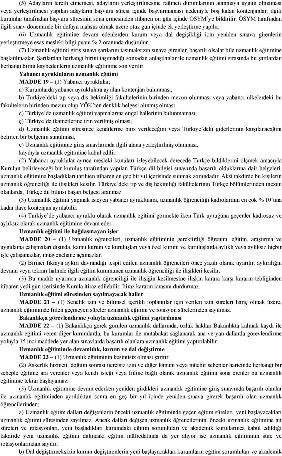 ÖSYM tarafından ilgili sınav döneminde bir defaya mahsus olmak üzere otuz gün içinde ek yerleştirme yapılır.