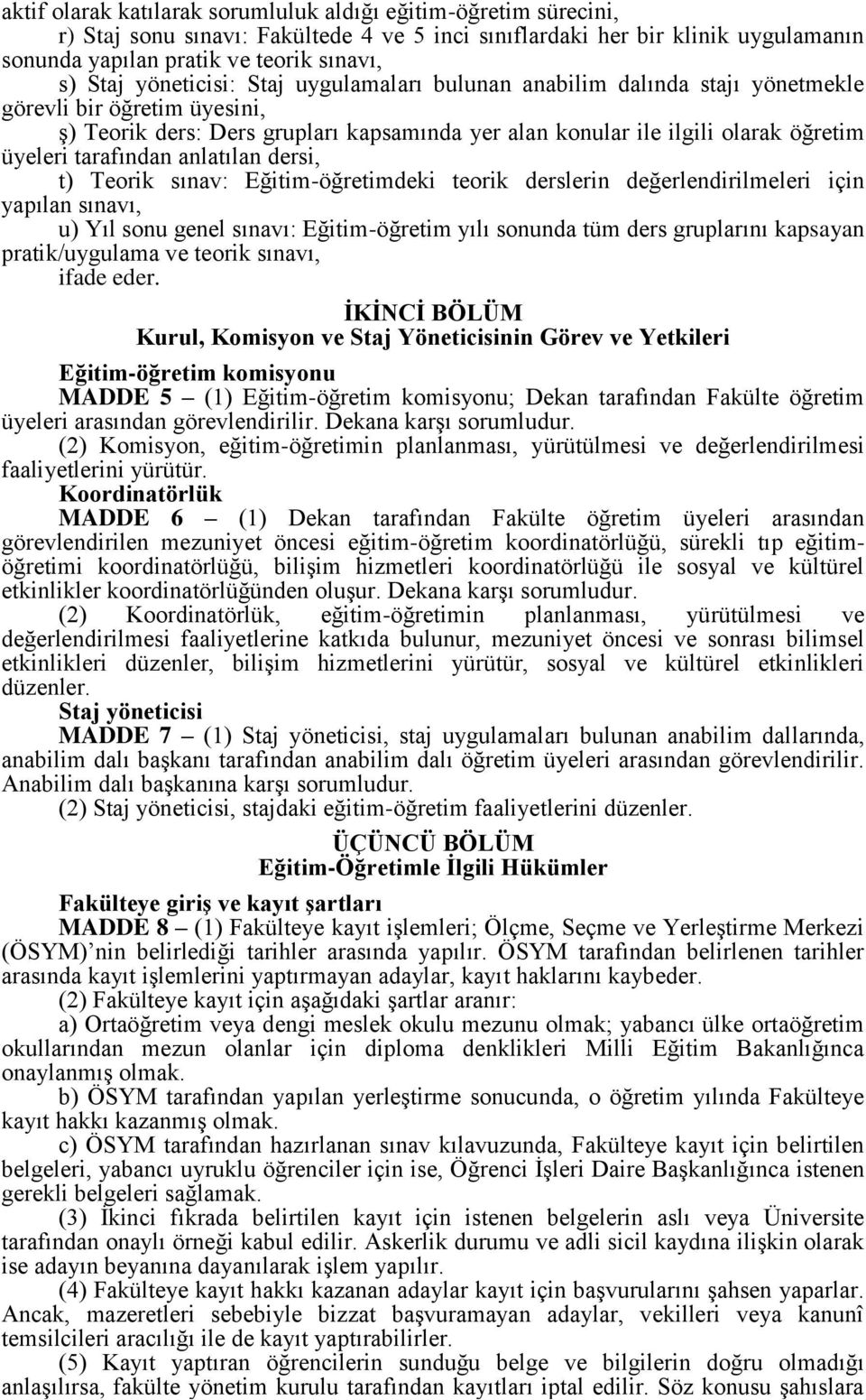 tarafından anlatılan dersi, t) Teorik sınav: Eğitim-öğretimdeki teorik derslerin değerlendirilmeleri için yapılan sınavı, u) Yıl sonu genel sınavı: Eğitim-öğretim yılı sonunda tüm ders gruplarını