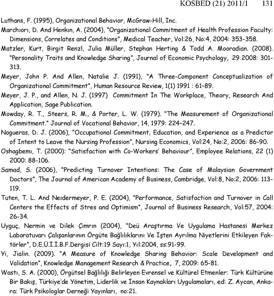 Matzler, Kurt, Birgit Renzl, Julia Müller, Stephan Herting & Todd A. Mooradian. (28). Personality Traits and Knowledge Sharing, Journal of Economic Psychology, 29 28: 31-313. Meyer, John P.