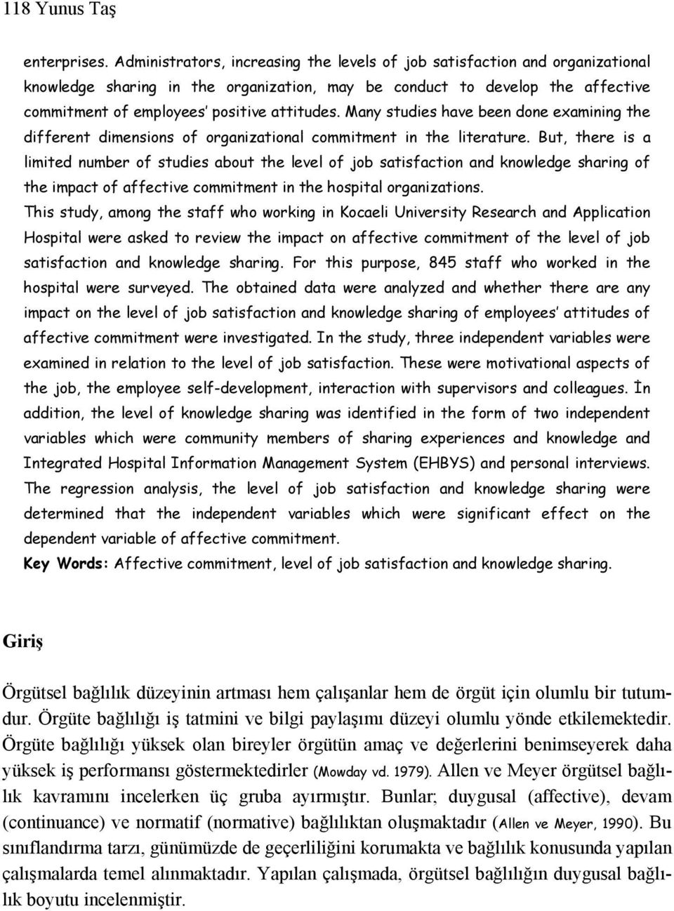 Many studies have been done examining the different dimensions of organizational commitment in the literature.