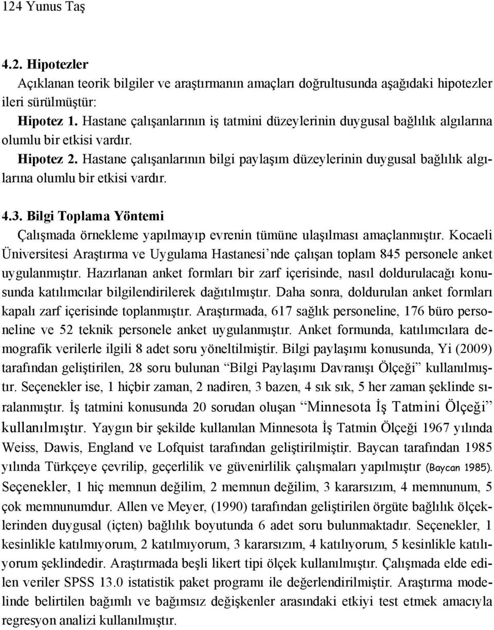 Hastane çalışanlarının bilgi paylaşım düzeylerinin duygusal bağlılık algılarına olumlu bir etkisi vardır. 4.3.