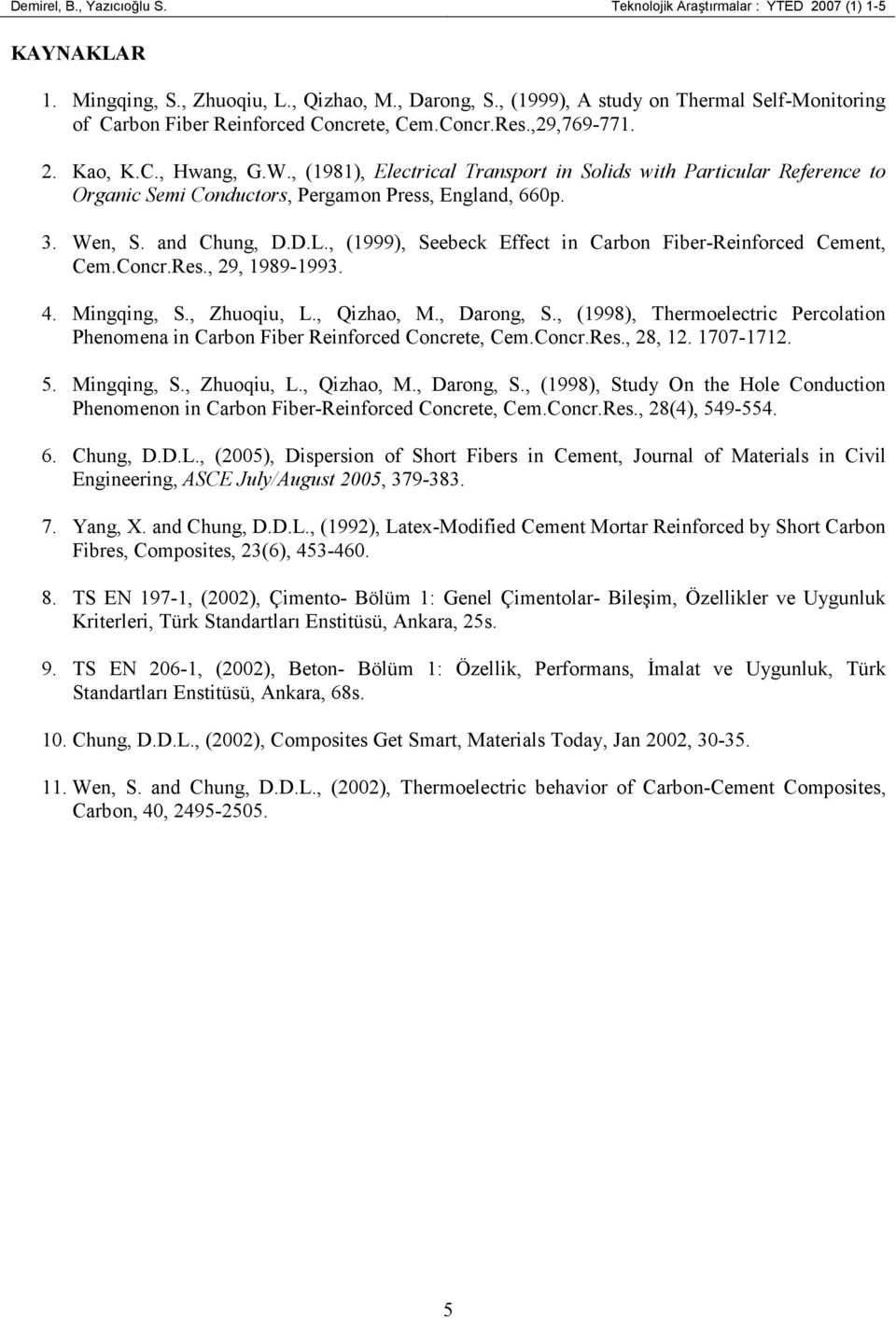 , (1981), Electrical Transport in Solids with Particular Reference to Organic Semi Conductors, Pergamon Press, England, 660p.. Wen, S. and Chung, D.D.L.