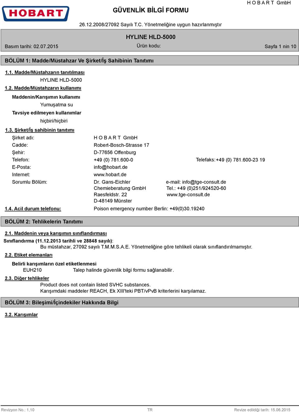 1. Maddenin veya karışımın sınıflandırması info@hobart.de www.hobart.de Dr. Gans-Eichler e-mail: info@tge-consult.de Chemieberatung GmbH Tel.: +49 (0)251/924520-60 Raesfeldstr. 22 www.tge-consult.de D-48149 Münster Poison emergency number Berlin: +49(0)30.