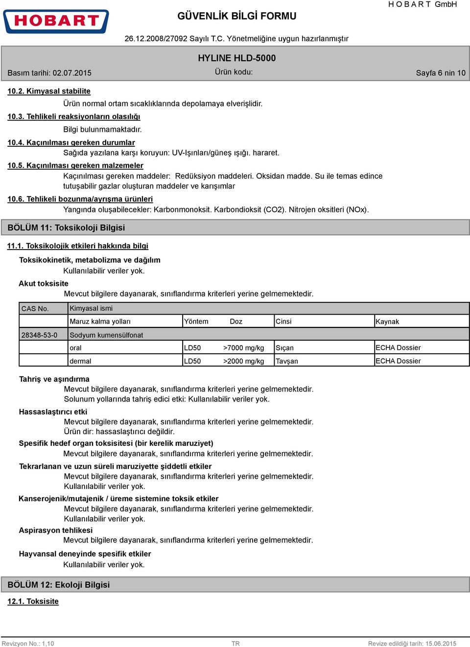 Su ile temas edince tutuşabilir gazlar oluşturan maddeler ve karışımlar 10.6. Tehlikeli bozunma/ayrışma ürünleri Yangında oluşabilecekler: Karbonmonoksit. Karbondioksit (CO2).