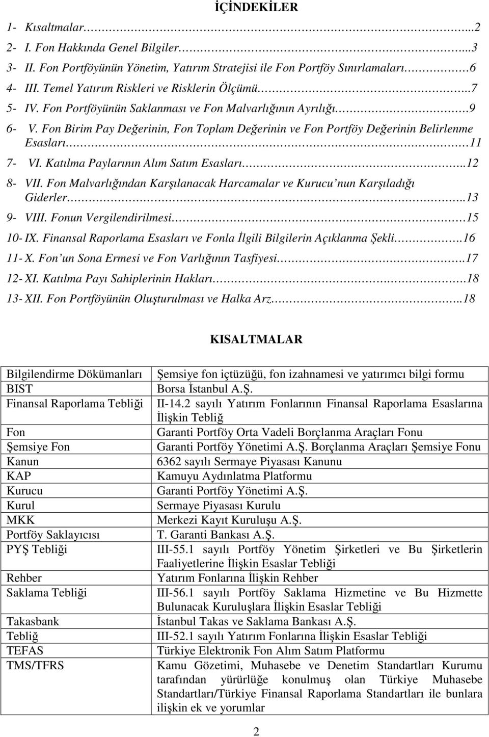 Fon Birim Pay Değerinin, Fon Toplam Değerinin ve Fon Portföy Değerinin Belirlenme Esasları 11 7- VI. Katılma Paylarının Alım Satım Esasları..12 8- VII.