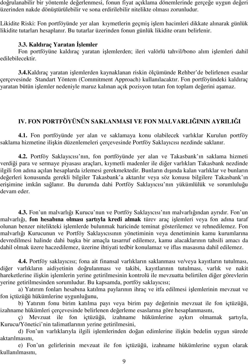 3. Kaldıraç Yaratan İşlemler Fon portföyüne kaldıraç yaratan işlemlerden; ileri valörlü tahvil/bono alım işlemleri dahil edilebilecektir. 3.4.