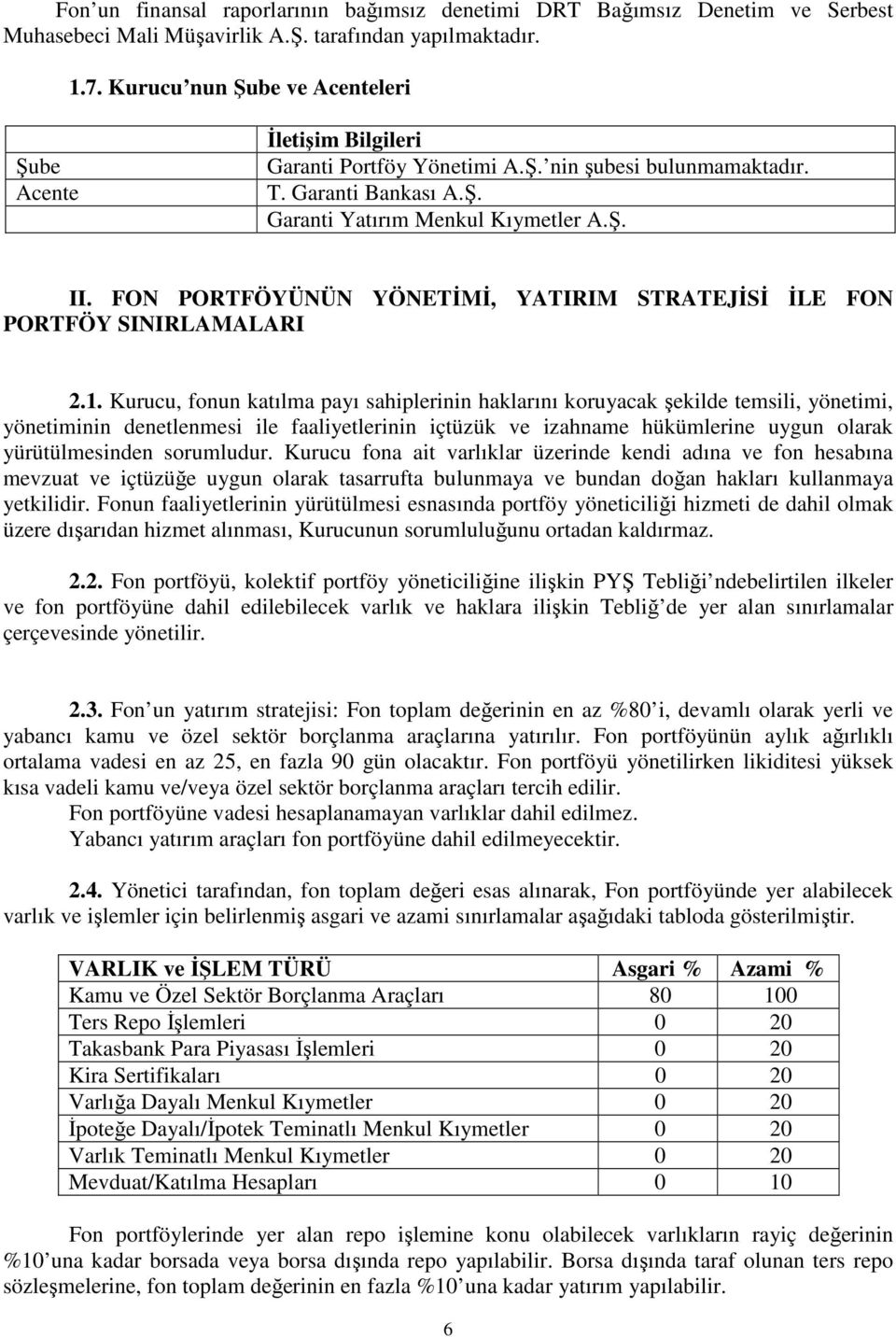 FON PORTFÖYÜNÜN YÖNETİMİ, YATIRIM STRATEJİSİ İLE FON PORTFÖY SINIRLAMALARI 2.1.