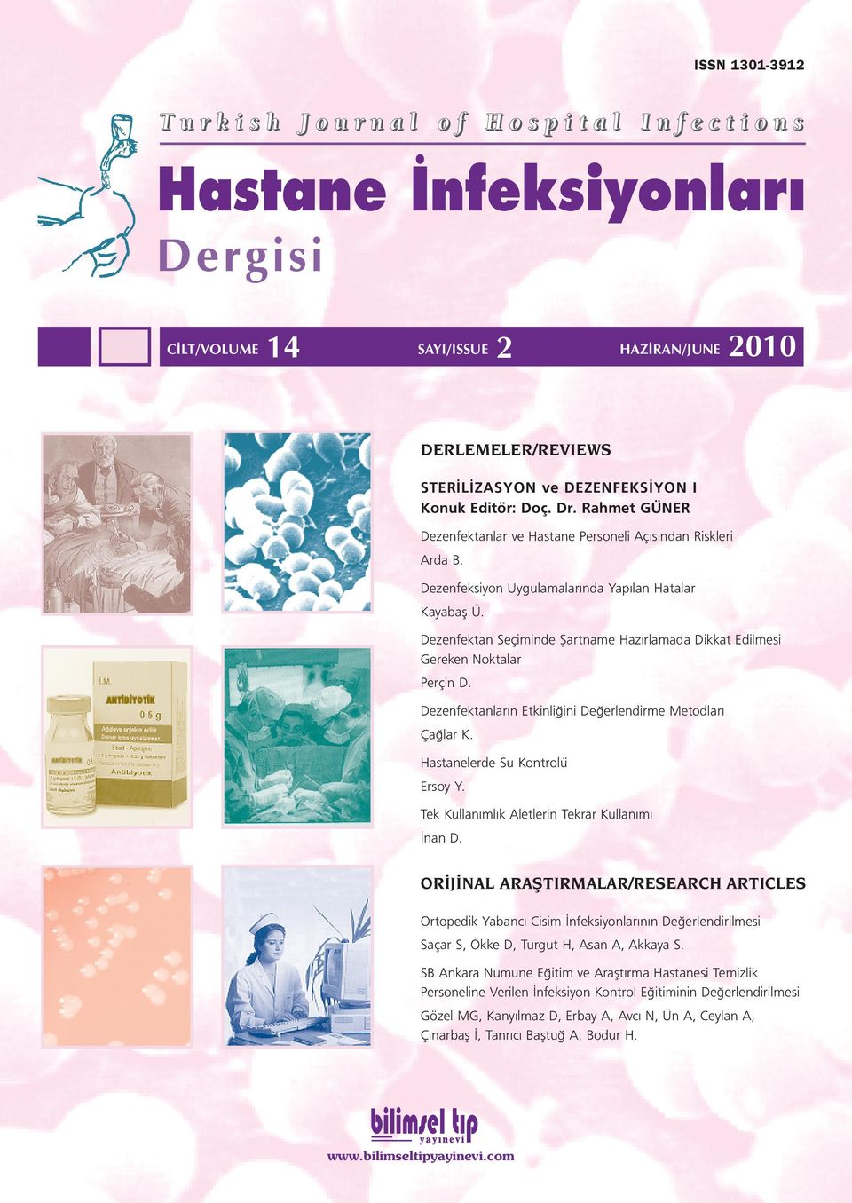 Dezenfektan Seçiminde fiartname Haz rlamada Dikkat Edilmesi Gereken Noktalar Perçin D. Dezenfektanlar n Etkinli ini De erlendirme Metodlar Ça lar K. Hastanelerde Su Kontrolü Ersoy Y.