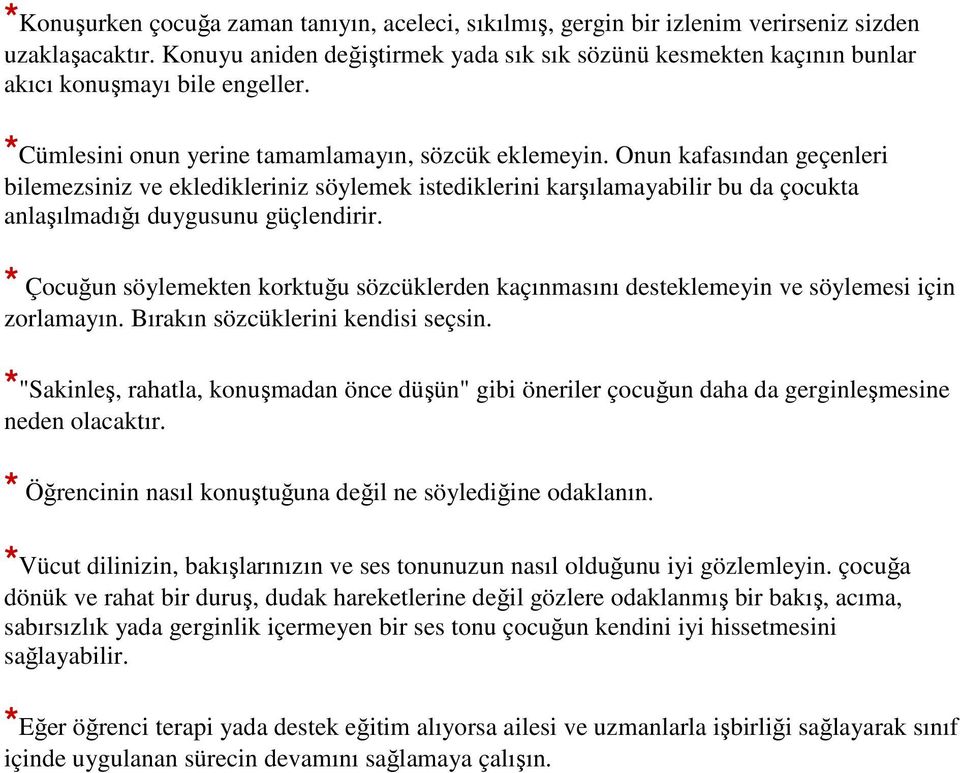 Onun kafasından geçenleri bilemezsiniz ve ekledikleriniz söylemek istediklerini karşılamayabilir bu da çocukta anlaşılmadığı duygusunu güçlendirir.