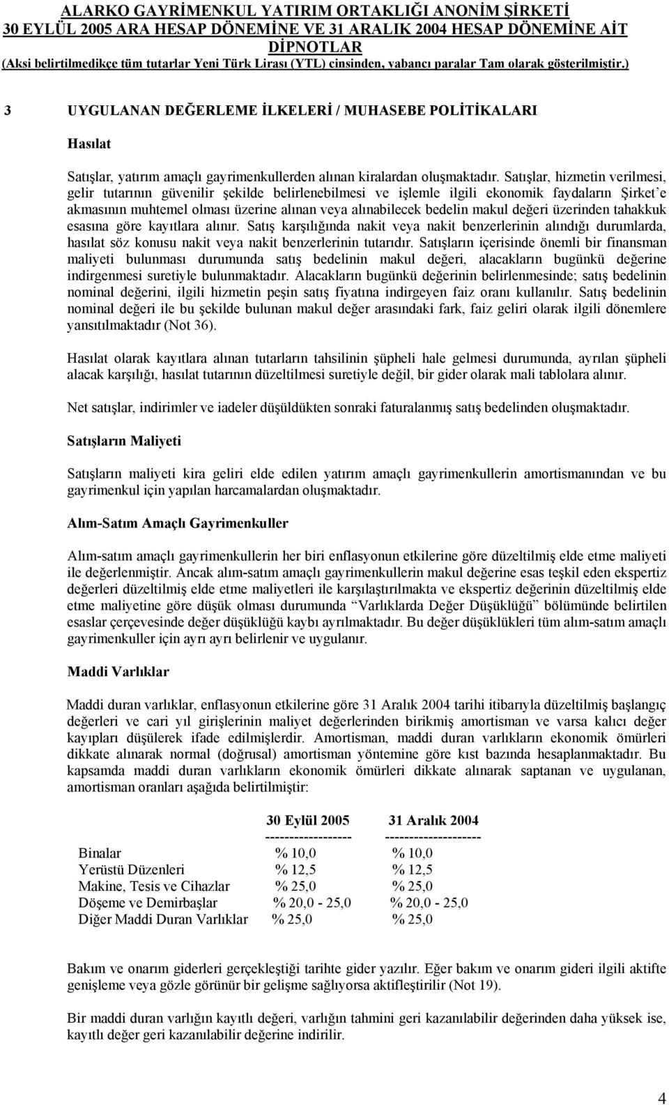 makul değeri üzerinden tahakkuk esasına göre kayıtlara alınır. Satış karşılığında nakit veya nakit benzerlerinin alındığı durumlarda, hasılat söz konusu nakit veya nakit benzerlerinin tutarıdır.