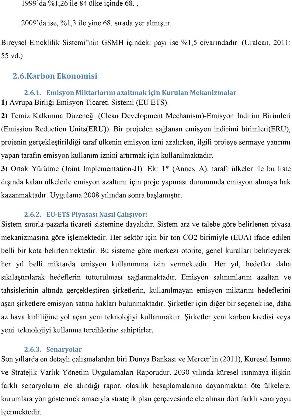 2) Temiz Kalkınma Düzeneği (Clean Development Mechanism)-Emisyon İndirim Birimleri (Emission Reduction Units(ERU)).