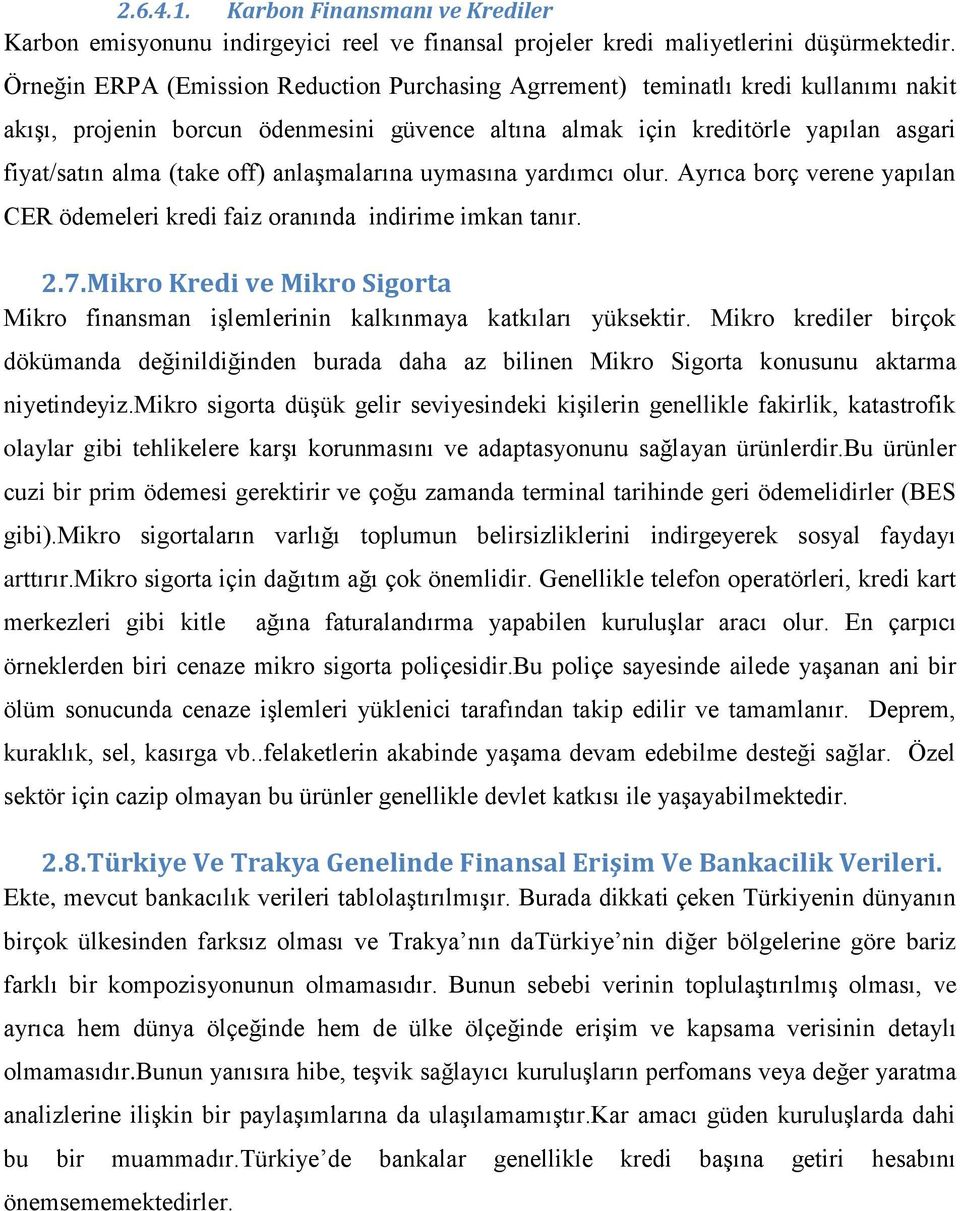 off) anlaşmalarına uymasına yardımcı olur. Ayrıca borç verene yapılan CER ödemeleri kredi faiz oranında indirime imkan tanır. 2.7.