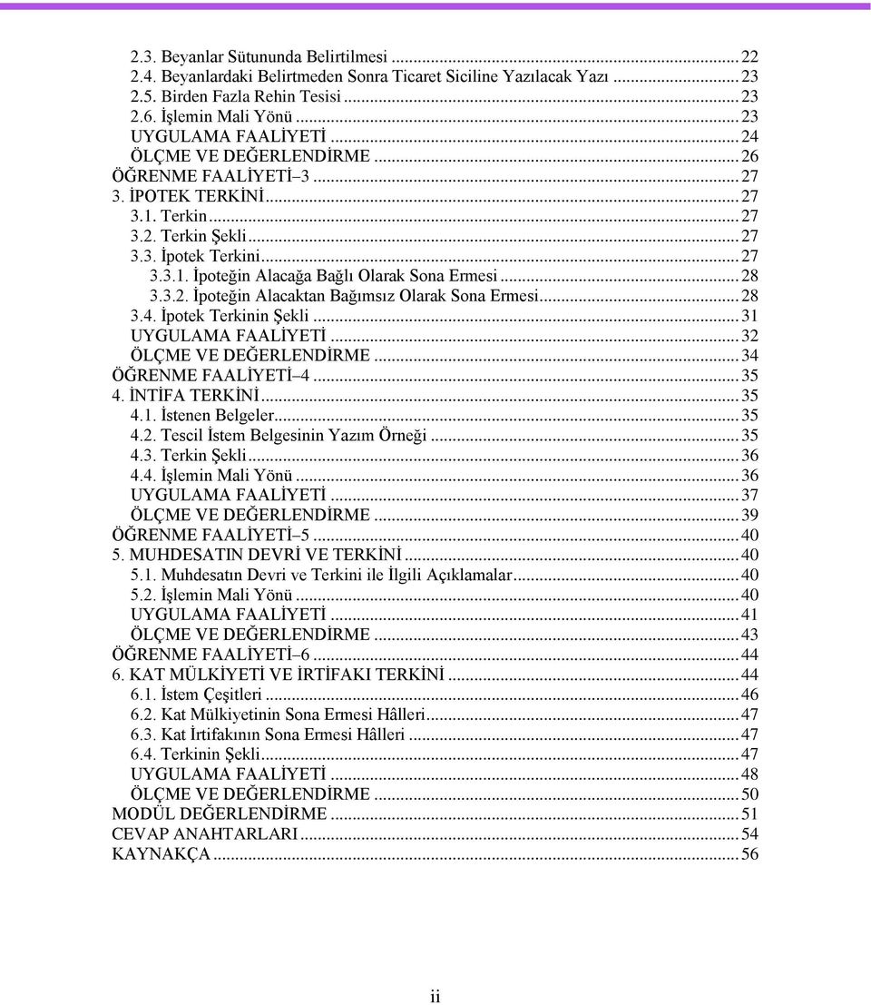 .. 28 3.3.2. Ġpoteğin Alacaktan Bağımsız Olarak Sona Ermesi... 28 3.4. Ġpotek Terkinin ġekli... 31 UYGULAMA FAALĠYETĠ... 32 ÖLÇME VE DEĞERLENDĠRME... 34 ÖĞRENME FAALĠYETĠ 4... 35 4. ĠNTĠFA TERKĠNĠ.