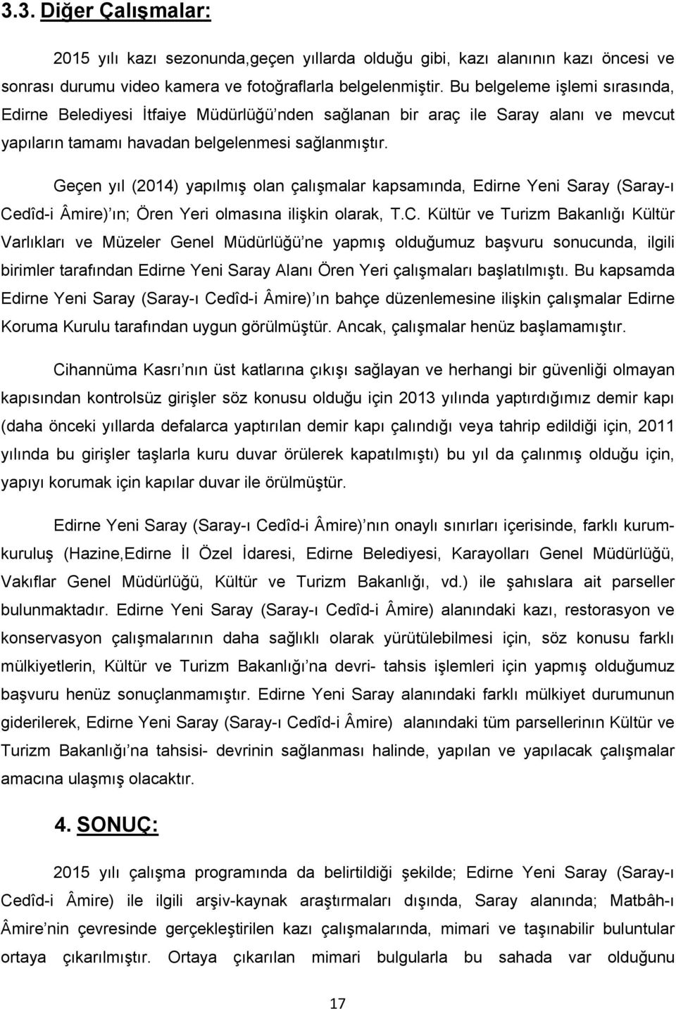 Geçen yıl (2014) yapılmış olan çalışmalar kapsamında, Edirne Yeni Saray (Saray-ı Ce