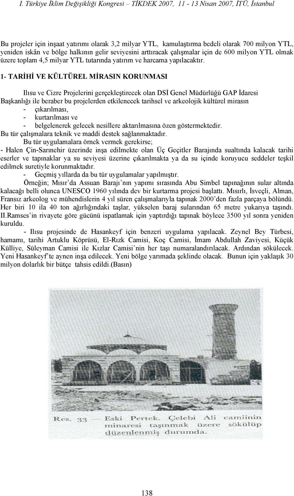 1- TARİHİ VE KÜLTÜREL MİRASIN KORUNMASI Ilısu ve Cizre Projelerini gerçekleştirecek olan DSİ Genel Müdürlüğü GAP İdaresi Başkanlığı ile beraber bu projelerden etkilenecek tarihsel ve arkeolojik