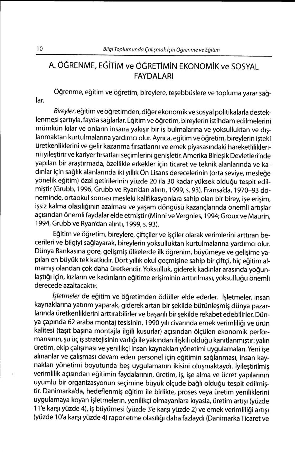 Egitim ve ogretim, bireylerin istihdam edilmelerini mrlmkun krlar ve onlarrn insana yakrirr bir i5 bulmalanna ve yokulluktan ve dr5- lanmaktan kurtulmalanna yardrmcrolur.